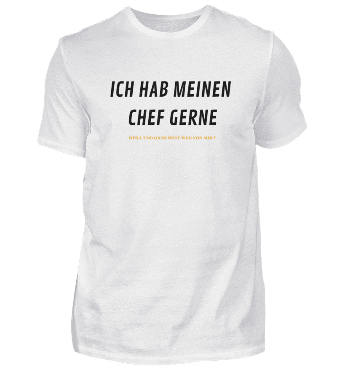 Ich hab meinen Chef gerne - T-Shirt
