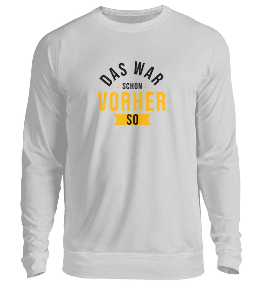 Das war schon vorher so - Sweatshirt