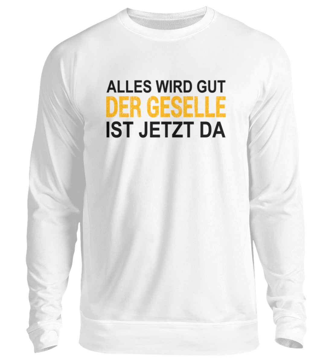 Der Geselle ist da  - Sweatshirt