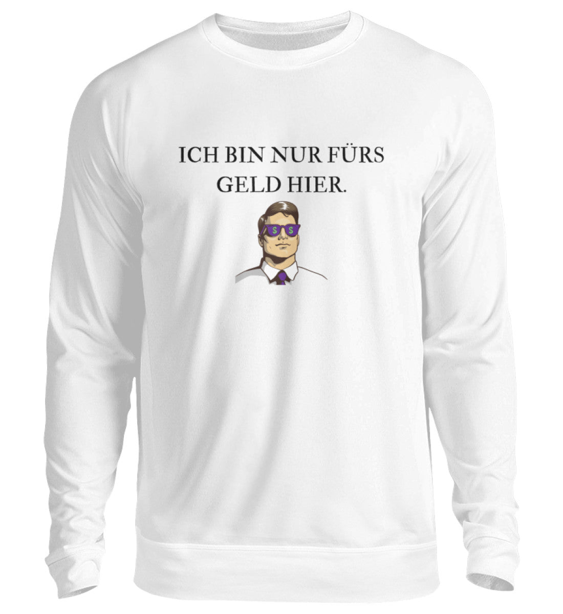 Nur fürs Geld hier  - Sweatshirt