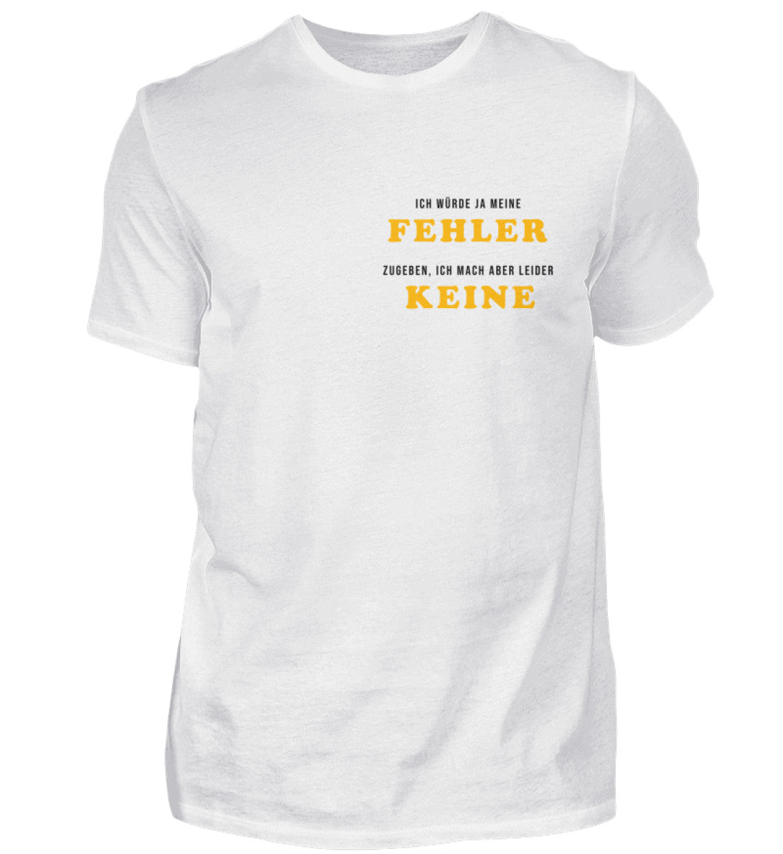 Ich würde ja meine Fehler zugeben  - T-Shirt