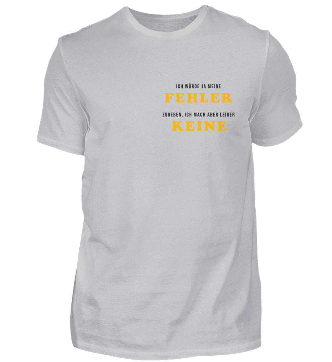 Ich würde ja meine Fehler zugeben  - T-Shirt