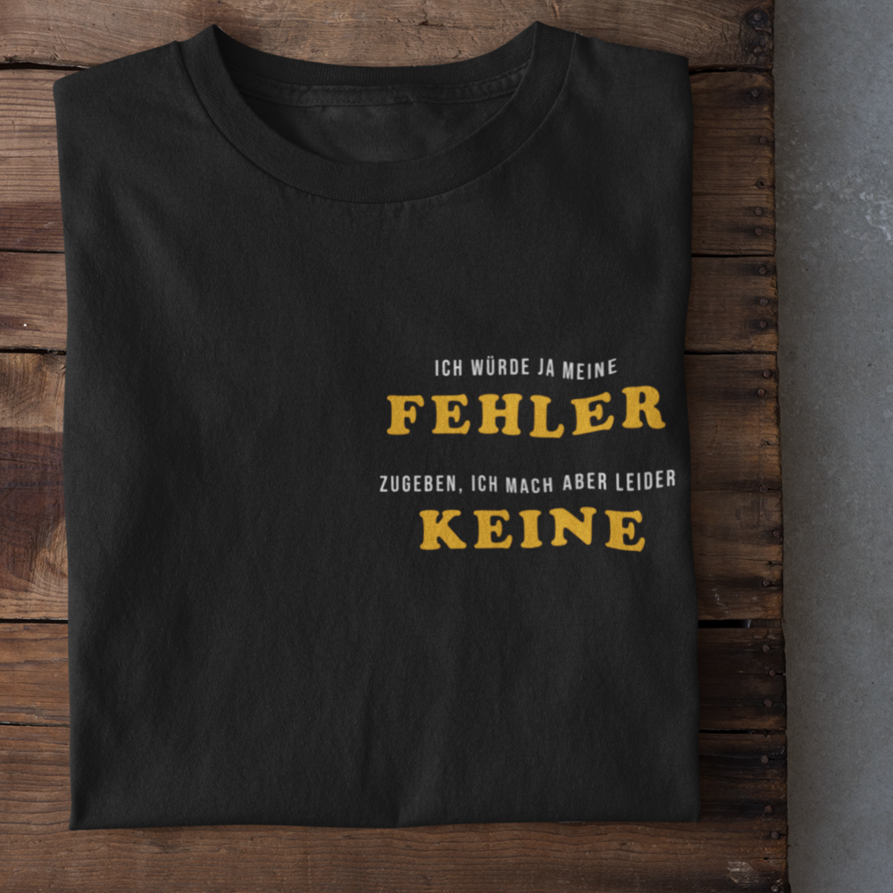 Ich würde ja meine Fehler zugeben  - T-Shirt