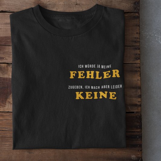 Ich würde ja meine Fehler zugeben  - T-Shirt